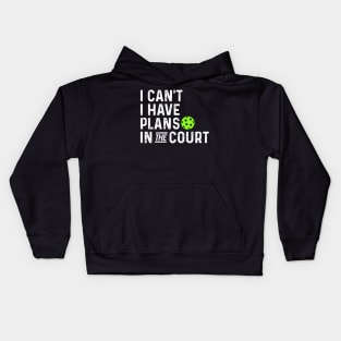 funny pickleball I can't I have plans in the court. Kids Hoodie